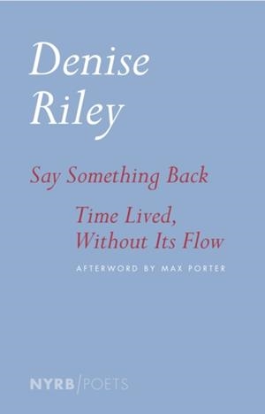 SAY SOMETHING BACK TIME LIVED, WITHOUT ITS FLOW | 9781681373997 | DENISE RILEY