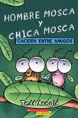 HOMBRE MOSCA Y CHICA MOSCA: CACERIA ENTRE AMIGOS | 9781338798203 | TEDD ARNOLD