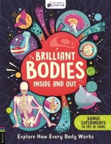 BRILLIANT BODIES INSIDE AND OUT : EXPLORE HOW EVERY BODY WORKS | 9781780558899 | LITTLE HOUSE OF SCIENCE