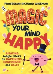 MAGIC YOUR MIND HAPPY : AMAZING MAGIC TRICKS FOR HAPPINESS, CONFIDENCE AND CALM | 9781526366504 | RICHARD WISEMAN