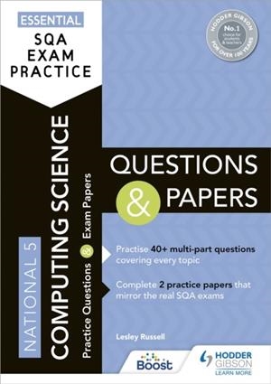 ESSENTIAL SQA EXAM PRACTICE: NATIONAL 5 COMPUTING SCIENCE QUESTIONS AND PAPERS | 9781398318229