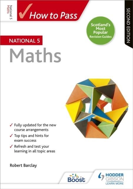HOW TO PASS NATIONAL 5 MATHS, SECOND EDITION | 9781510420991