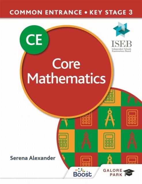 COMMON ENTRANCE 13+ CORE MATHEMATICS FOR ISEB CE AND KS3 | 9781398321458
