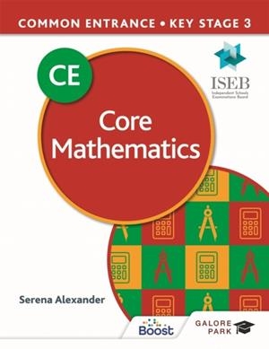 COMMON ENTRANCE 13+ CORE MATHEMATICS FOR ISEB CE AND KS3 | 9781398321458