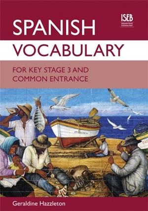 SPANISH VOCABULARY FOR KEY STAGE 3 AND COMMON ENTRANCE | 9781907047596