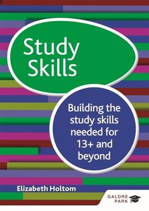 STUDY SKILLS 13+: BUILDING THE STUDY SKILLS NEEDED FOR 13+ AND BEYOND | 9781471868870