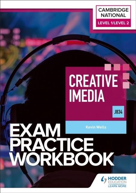 LEVEL 1/LEVEL 2 CAMBRIDGE NATIONAL IN CREATIVE IMEDIA (J834) EXAM PRACTICE WORKBOOK | 9781398384699