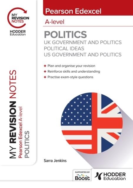 MY REVISION NOTES: PEARSON EDEXCEL A-LEVEL POLITICS: UK GOVERNMENT AND POLITICS, POLITICAL IDEAS AND US GOVERNMENT AND POLITICS DIGITAL | 9781398384996