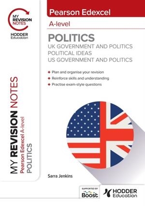 MY REVISION NOTES: PEARSON EDEXCEL A-LEVEL POLITICS: UK GOVERNMENT AND POLITICS, POLITICAL IDEAS AND US GOVERNMENT AND POLITICS DIGITAL | 9781398384996