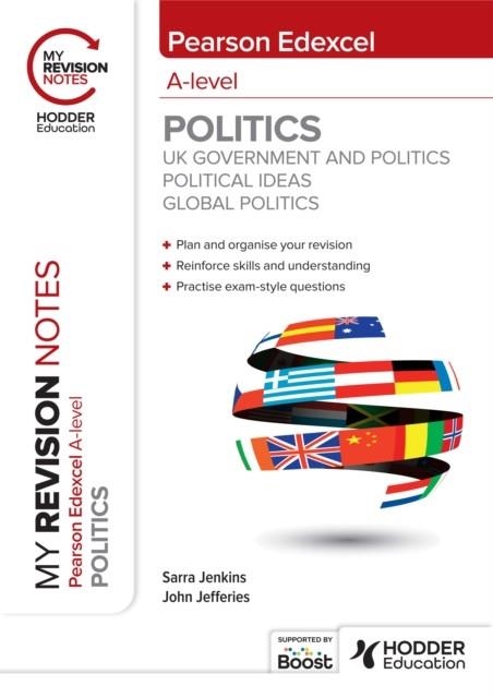 MY REVISION NOTES: PEARSON EDEXCEL A-LEVEL POLITICS: UK GOVERNMENT AND POLITICS, POLITICAL IDEAS AND GLOBAL POLITICS DIGITAL | 9781398384958
