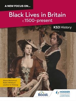 A NEW FOCUS ON...BLACK LIVES IN BRITAIN, C.1500–PRESENT FOR KS3 HISTORY | 9781398363755