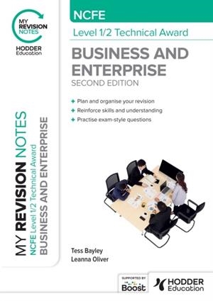 MY REVISION NOTES: NCFE LEVEL 1/2 TECHNICAL AWARD IN BUSINESS AND ENTERPRISE SECOND EDITION | 9781398376168