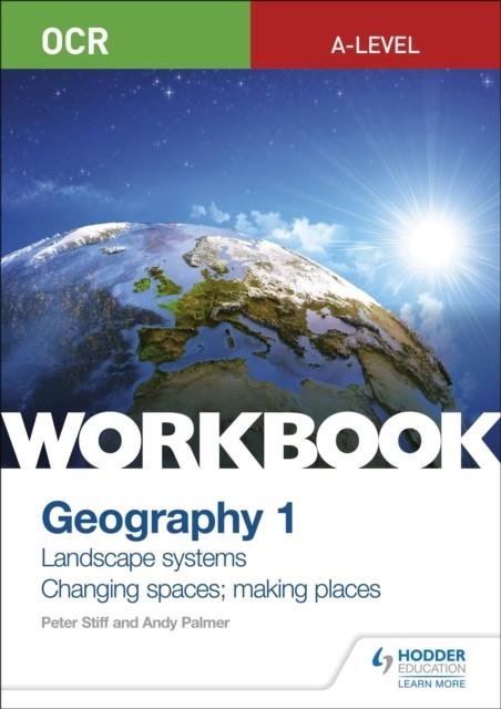 OCR A-LEVEL GEOGRAPHY WORKBOOK 1: LANDSCAPE SYSTEMS AND CHANGING SPACES; MAKING PLACES | 9781510458413
