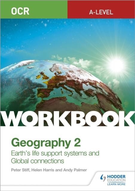 OCR A-LEVEL GEOGRAPHY WORKBOOK 2: EARTH'S LIFE SUPPORT SYSTEMS AND GLOBAL CONNECTIONS | 9781510458420