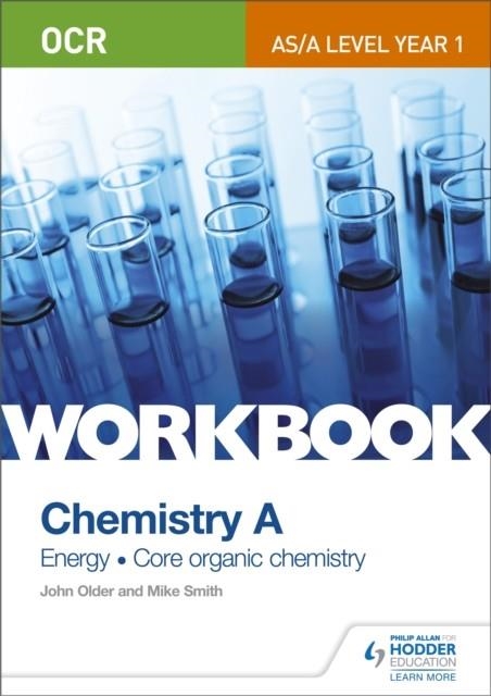 OCR AS/A LEVEL YEAR 1 CHEMISTRY A WORKBOOK: ENERGY; CORE ORGANIC CHEMISTRY | 9781471847349