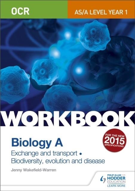 OCR AS/A LEVEL YEAR 1 BIOLOGY A WORKBOOK: EXCHANGE AND TRANSPORT; BIODIVERSITY, EVOLUTION AND DISEASE | 9781471847301
