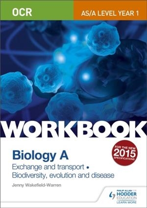 OCR AS/A LEVEL YEAR 1 BIOLOGY A WORKBOOK: EXCHANGE AND TRANSPORT; BIODIVERSITY, EVOLUTION AND DISEASE | 9781471847301