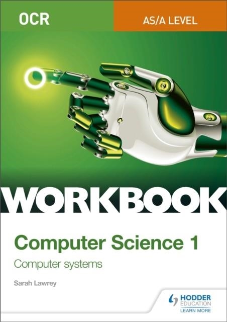 OCR AS/A-LEVEL COMPUTER SCIENCE WORKBOOK 1: COMPUTER SYSTEMS | 9781510436992