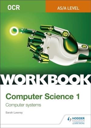 OCR AS/A-LEVEL COMPUTER SCIENCE WORKBOOK 1: COMPUTER SYSTEMS | 9781510436992