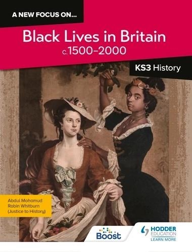 A NEW FOCUS ON...BLACK LIVES IN BRITAIN, C.1500–PRESENT FOR KS3 HISTORY-DIGITAL | 9781398382206