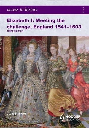 ACCESS TO HISTORY: ELIZABETH I MEETING THE CHALLENGE:ENGLAND 1541-1603 | 9780340965931