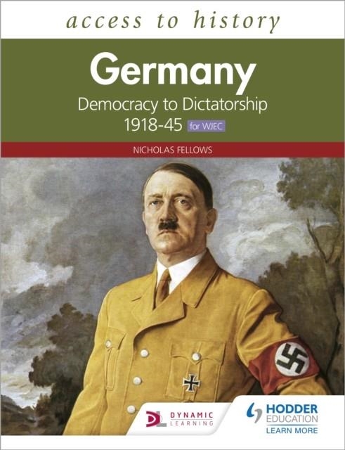 ACCESS TO HISTORY: GERMANY: DEMOCRACY TO DICTATORSHIP C.1918-1945 FOR WJEC | 9781510459175