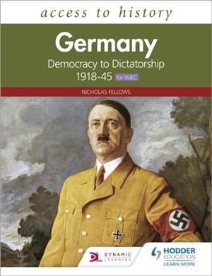ACCESS TO HISTORY: GERMANY: DEMOCRACY TO DICTATORSHIP C.1918-1945 FOR WJEC | 9781510459175