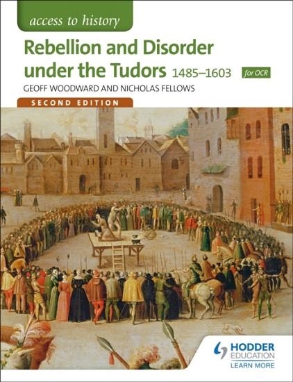 ACCESS TO HISTORY: REBELLION AND DISORDER UNDER THE TUDORS 1485-1603 FOR OCR SECOND EDITION | 9781471838507
