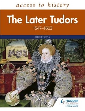 ACCESS TO HISTORY: THE LATER TUDORS 1547-1603 | 9781510459373