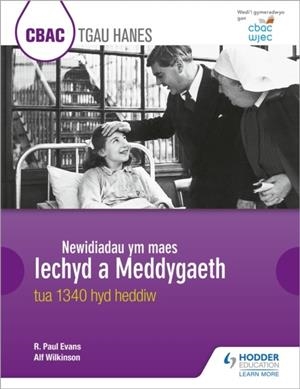 CBAC TGAU HANES: NEWIDIADAU YM MAES IECHYD A MEDDYGAETH TUA 1340 HYD HEDDIW (WJEC GCSE HISTORY: CHANGES IN HEALTH AND MEDICINE C.1340 TO THE PRESENT D | 9781510435216