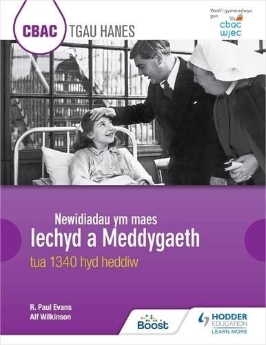 CBAC TGAU HANES: NEWIDIADAU YM MAES IECHYD A MEDDYGAETH TUA 1340 HYD HEDDIW (WJEC GCSE HISTORY: CHANGES IN HEALTH AND MEDICINE C.1340 TO THE PRESENT D | 9781398358584