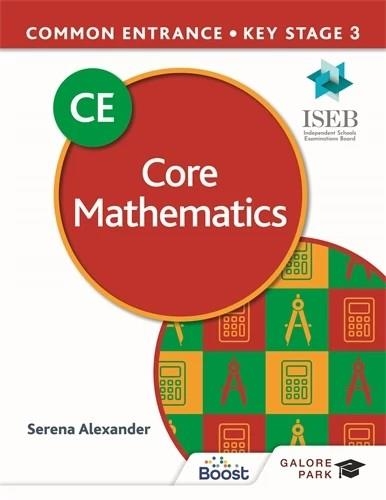 COMMON ENTRANCE 13+ CORE MATHEMATICS FOR ISEB CE AND KS3 | 9781398321427