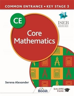 COMMON ENTRANCE 13+ CORE MATHEMATICS FOR ISEB CE AND KS3 | 9781398321427