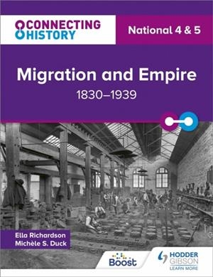 CONNECTING HISTORY: NATIONAL 4 & 5 MIGRATION AND EMPIRE, 1830–1939 | 9781398345430
