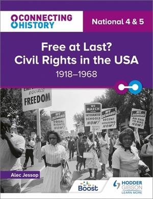 CONNECTING HISTORY: NATIONAL 4 & 5 FREE AT LAST? CIVIL RIGHTS IN THE USA, 1918–1968-DIGITAL | 9781398347298