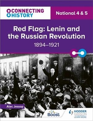 CONNECTING HISTORY: NATIONAL 4 & 5 RED FLAG: LENIN AND THE RUSSIAN REVOLUTION, 1894–1921 | 9781398345447