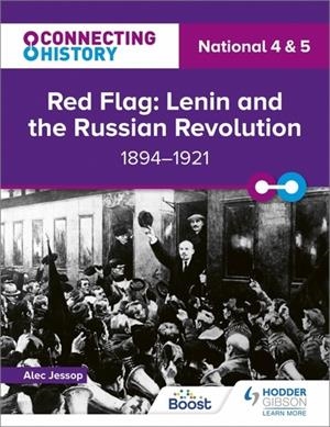 CONNECTING HISTORY: NATIONAL 4 & 5 RED FLAG: LENIN AND THE RUSSIAN REVOLUTION, 1894–1921-DIGITAL | 9781398347359