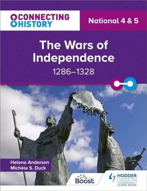 CONNECTING HISTORY: NATIONAL 4 & 5 THE WARS OF INDEPENDENCE, 1286–1328 | 9781398345454
