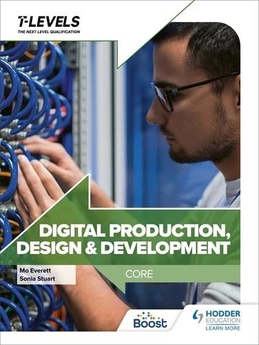DIGITAL PRODUCTION, DESIGN AND DEVELOPMENT T LEVEL: CORE | 9781398346789