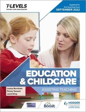 EDUCATION AND CHILDCARE T LEVEL: ASSISTING TEACHING: UPDATED FOR FIRST TEACHING FROM SEPTEMBER 2022-DIGITAL | 9781398387225