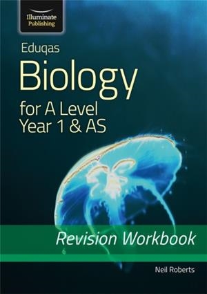 EDUQAS BIOLOGY FOR A LEVEL YEAR 1 & AS: REVISION WORKBOOK | 9781912820399