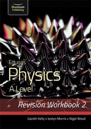 EDUQAS PHYSICS A LEVEL - REVISION WORKBOOK 2 | 9781912820658