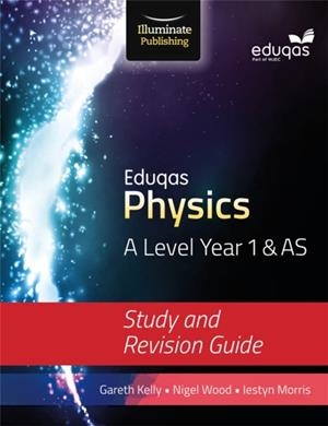 EDUQAS PHYSICS FOR A LEVEL YEAR 1 & AS: STUDY AND REVISION GUIDE | 9781908682727