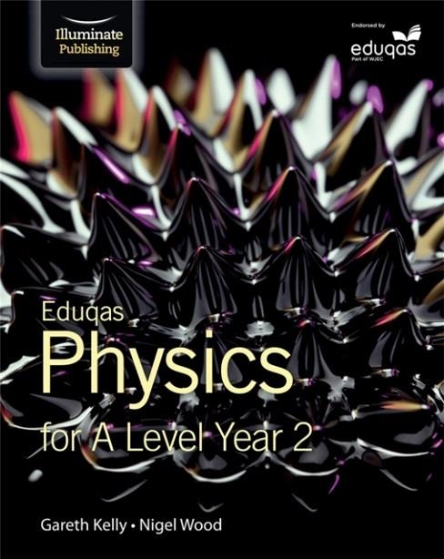 EDUQAS PHYSICS FOR A LEVEL YEAR 2: STUDENT BOOK | 9781908682710