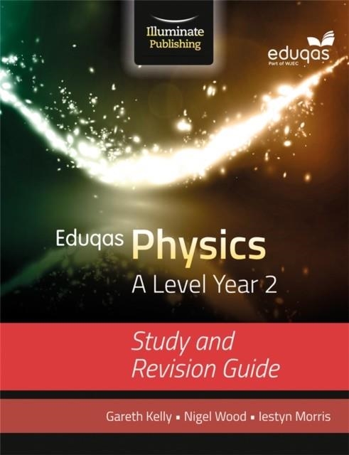 EDUQAS PHYSICS FOR A LEVEL YEAR 2: STUDY AND REVISION GUIDE | 9781908682734