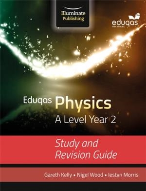 EDUQAS PHYSICS FOR A LEVEL YEAR 2: STUDY AND REVISION GUIDE | 9781908682734