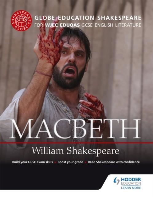 GLOBE EDUCATION SHAKESPEARE: MACBETH FOR WJEC EDUQAS GCSE ENGLISH LITERATURE | 9781471851551