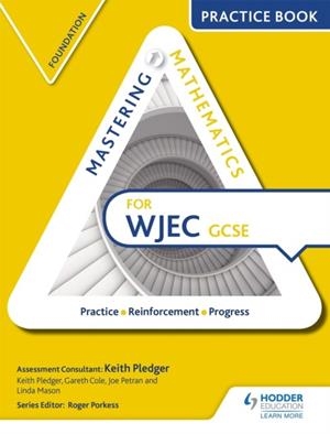 MASTERING MATHEMATICS FOR WJEC GCSE PRACTICE BOOK: FOUNDATION | 9781471874581