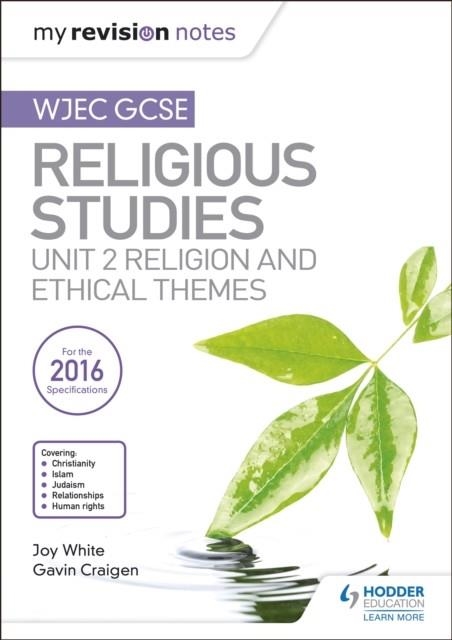 MY REVISION NOTES WJEC GCSE RELIGIOUS STUDIES: UNIT 2 RELIGION AND ETHICAL THEMES | 9781510423442