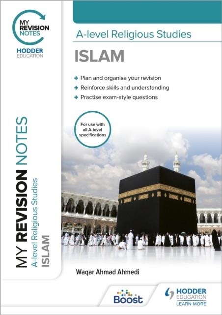 MY REVISION NOTES: A-LEVEL RELIGIOUS STUDIES ISLAM | 9781398317161